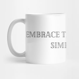 Embrace the beauty of simplicity Mug